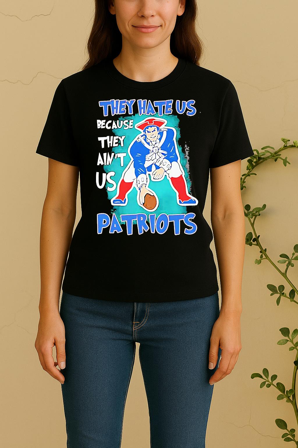 New England Patriots They Hate Us Because They Aint Us Women Shirt