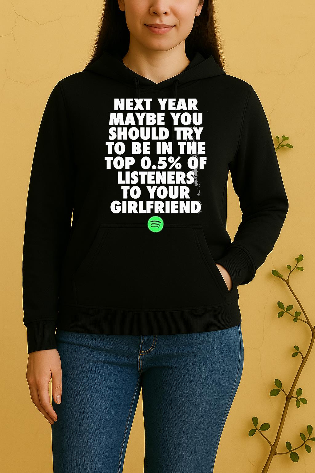 Next Year Maybe You Should Try In The Top 0 5 Of Listeners Girlfriend Unisex Hoodie