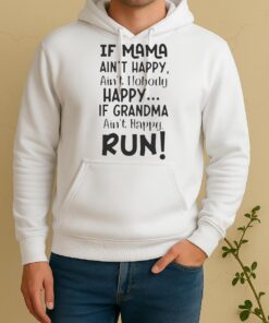 Nice If Mama Aint Happy Aint Nobody Happy If Grandma Aint Happy Run Quote Unisex Hoodie