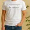 Nice Im Coming To The Cottage Text Shirt