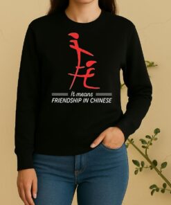 Nice It Means Friendship In Chinese Sweater