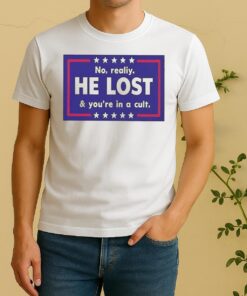 Nice No Reality He Lost And Youre In A Cult Shirt