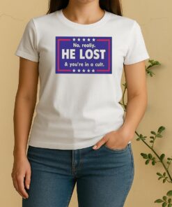 Nice No Reality He Lost And Youre In A Cult Women Shirt