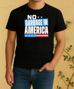 No Garbage In America Shirt