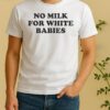No Milk For White Babies Letter Shirt