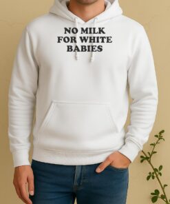 No Milk For White Babies Letter Unisex Hoodie