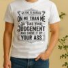 No One Is Harder On Me Than Me So Take Your Judgement And Shove It Up Your Ass Shirt