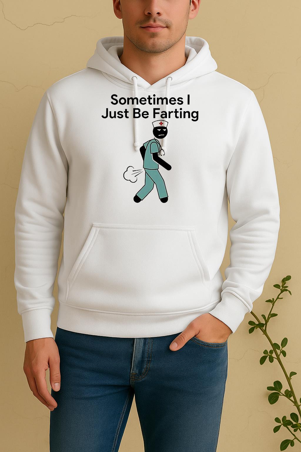 Nurse Sometimes I Just Be Farting Unisex Hoodie