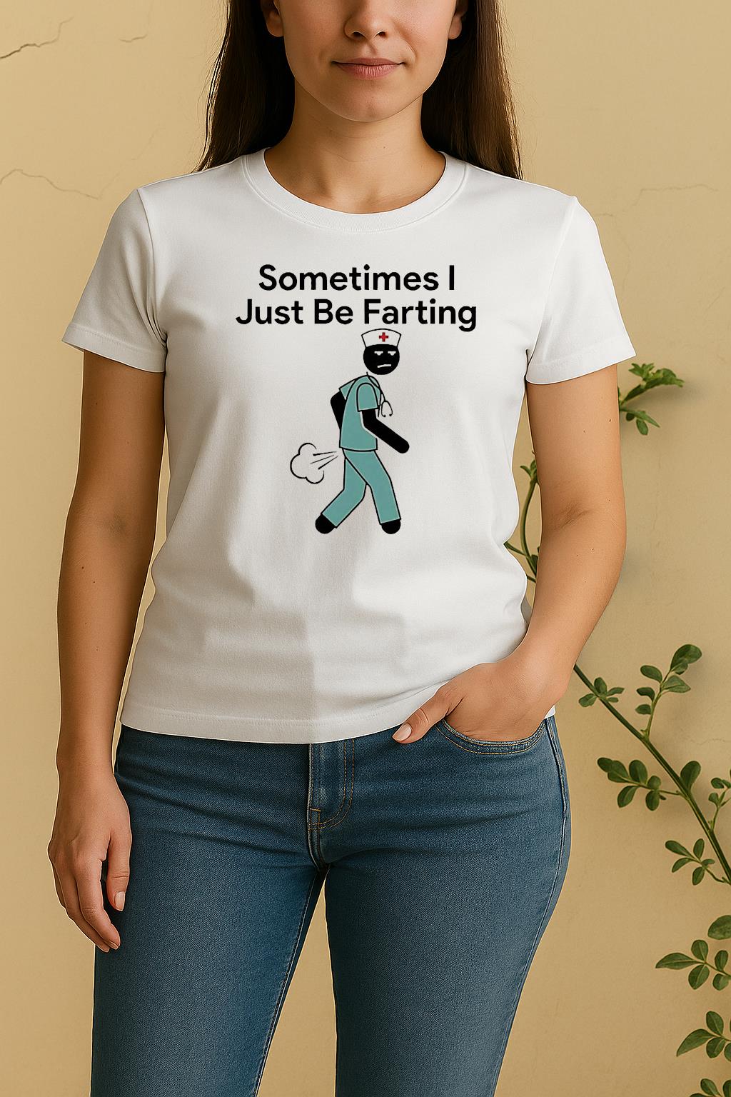 Nurse Sometimes I Just Be Farting Women Shirt