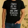Obama Are You Coming Home Soon The Babysitter Is Weird Shirt