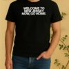 Official Bleachers Welcome To New Jersey Now Go Home Shirt