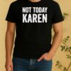 Official Funny Not Today Karen Shirt