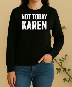 Official Funny Not Today Karen Sweater