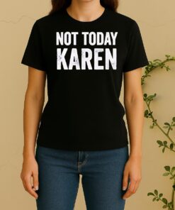 Official Funny Not Today Karen Women Shirt