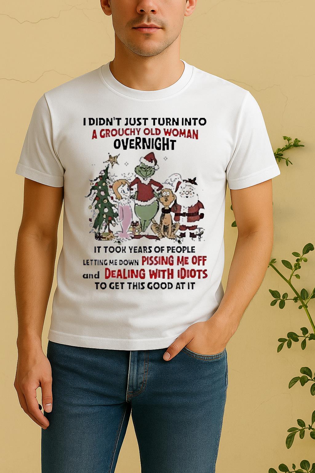 Official Grinch And Friends I Didnt Just Turn Into A Grouchy Old Woman Overnight Christmas Shirt