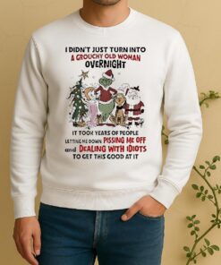 Official Grinch And Friends I Didnt Just Turn Into A Grouchy Old Woman Overnight Christmas Sweater