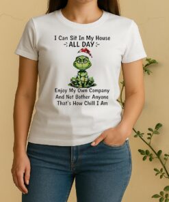 Official Grinch I Can Sit In My House All Day Enjoy My Own Company Christmas Women Shirt