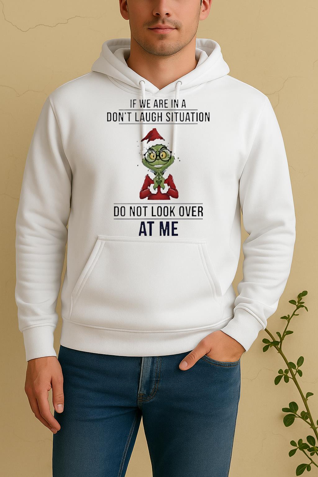 Official Grinch If We Are In A Dont Laugh Situation Do Not Look Over At Me Christmas Unisex Hoodie