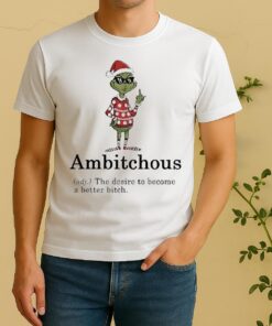 Official Grinch Middle Finger Ambitchous The Desire To Become A Better Bitch Santa Christmas Shirt