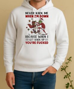 Official Grinch Never Kick Me When Im Down Because When I Get Back Up Youre Fucked Unisex Hoodie