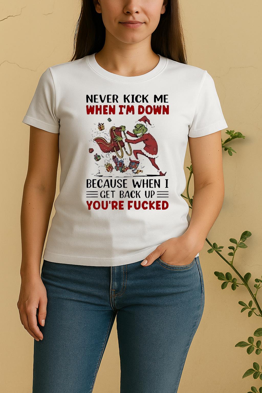 Official Grinch Never Kick Me When Im Down Because When I Get Back Up Youre Fucked Women Shirt