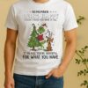 Official Grinch Remember Being Happy Doesnt Mean You Have It All Christmas Shirt