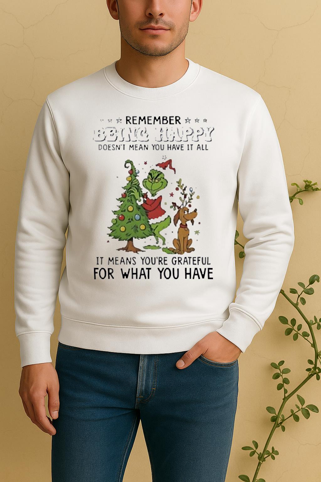 Official Grinch Remember Being Happy Doesnt Mean You Have It All Christmas Sweater