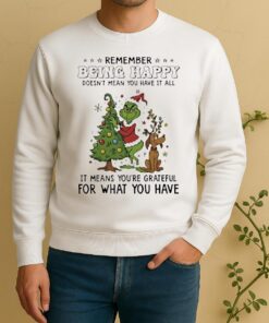 Official Grinch Remember Being Happy Doesnt Mean You Have It All Sweater