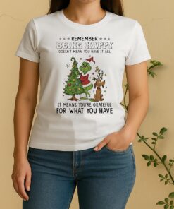 Official Grinch Remember Being Happy Doesnt Mean You Have It All Women Shirt