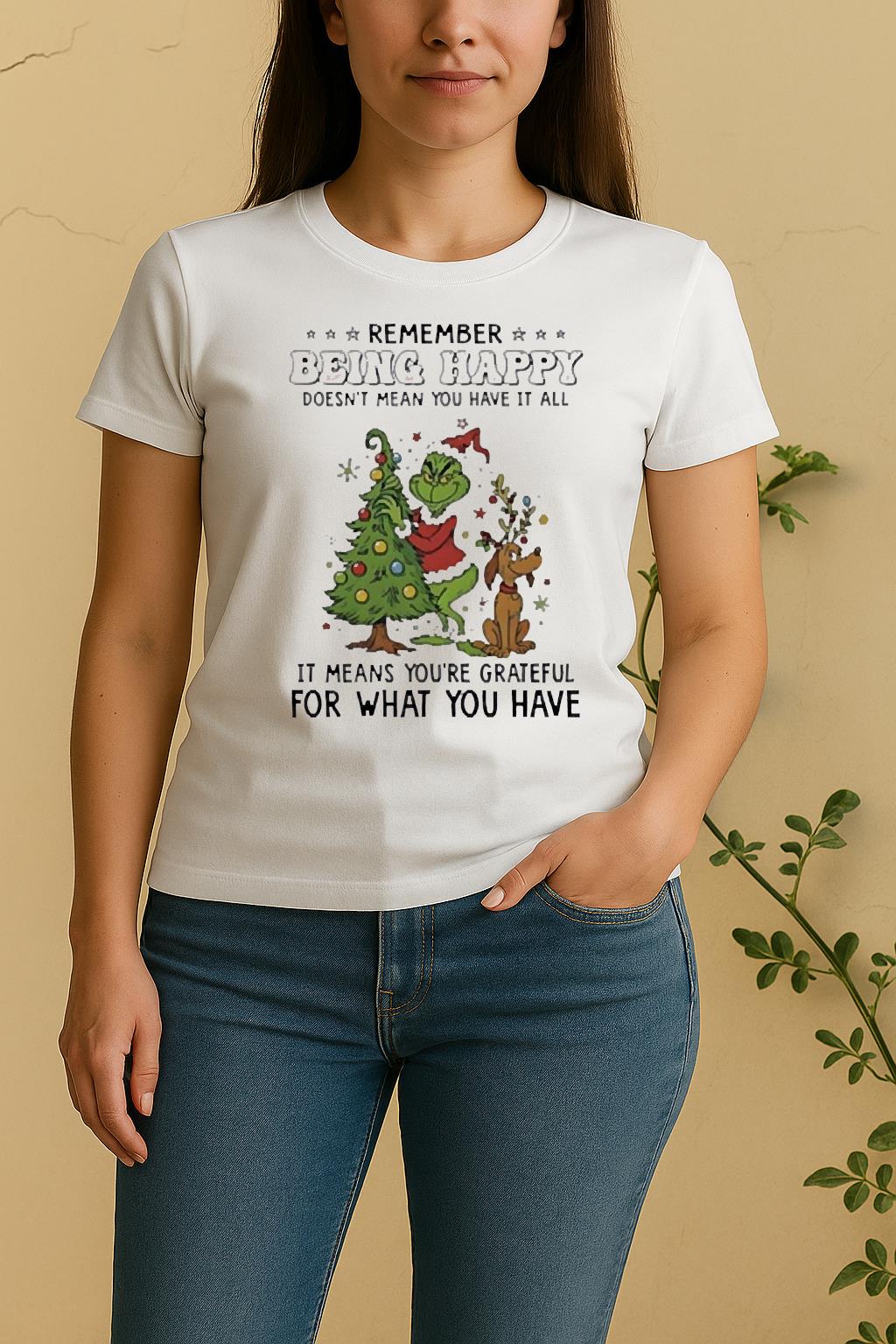Official Grinch Remember Being Happy Doesnt Mean You Have It All Women Shirt