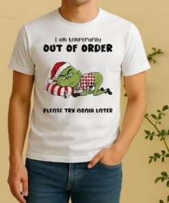 Official Grinch Santa I Am Temporarily Out Of Order Please Try Again Later Christmas Shirt