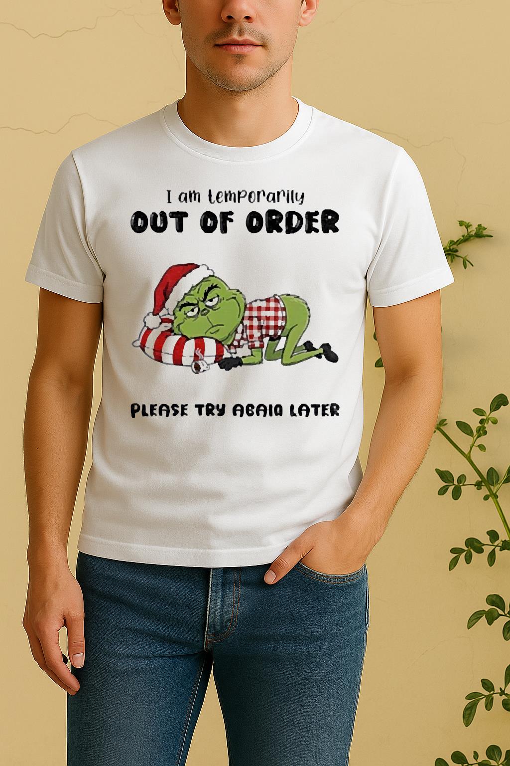 Official Grinch Santa I Am Temporarily Out Of Order Please Try Again Later Christmas Shirt
