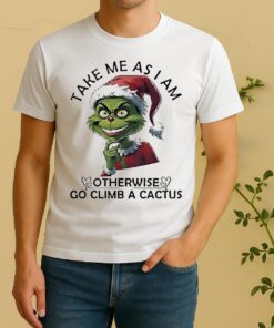 Official Grinch Santa Take Me As I Am Otherwise Go Climb A Cactus Christmas Shirt