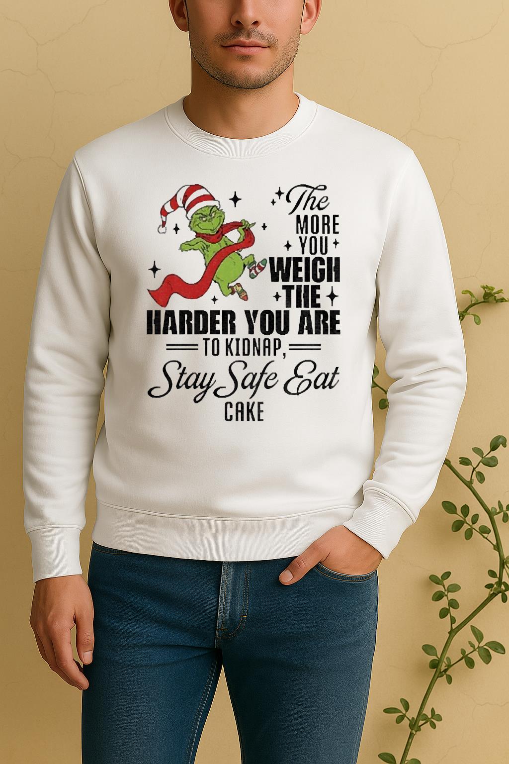 Official Grinch Santa The More You Weigh The Harder You Are To Kidnap Stay Safe Eat Cake Christmas Sweater