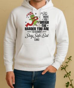 Official Grinch Santa The More You Weigh The Harder You Are To Kidnap Stay Safe Eat Cake Christmas Unisex Hoodie