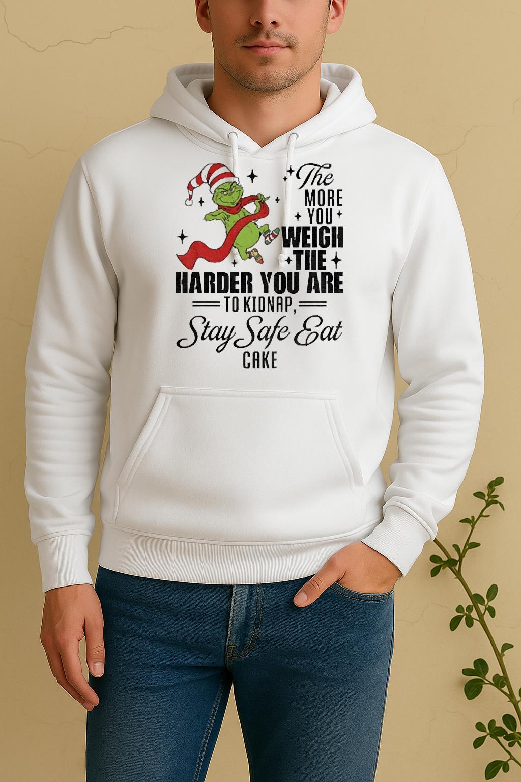 Official Grinch Santa The More You Weigh The Harder You Are To Kidnap Stay Safe Eat Cake Christmas Unisex Hoodie