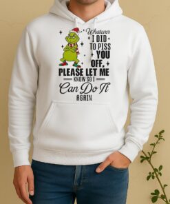 Official Grinch Santa Whatever I Did To Piss You Off Please Let Me Know So I Can Do It Again Christmas Unisex Hoodie