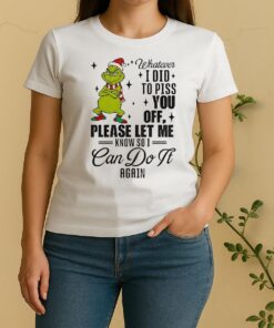 Official Grinch Santa Whatever I Did To Piss You Off Please Let Me Know So I Can Do It Again Christmas Women Shirt