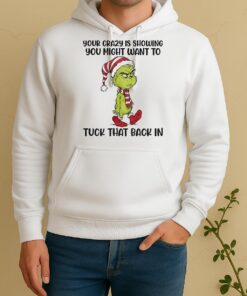 Official Grinch Santa Your Crazy Showing You Might Want To Tuck That Back In Christmas Unisex Hoodie