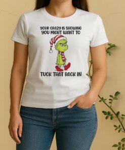 Official Grinch Santa Your Crazy Showing You Might Want To Tuck That Back In Christmas Women Shirt