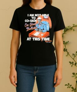 Official Skeleton I Am Not Able To Co Sign On Your Bullshit At This Time Thank You Women Shirt