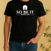 Official So Be It Batang Tdm Shirt