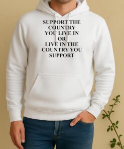 Official Support The Country You Live In Or Live In The Country You SupporsUnisex Hoodie