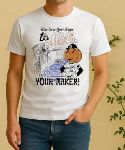 Official The New York Time To Mets Your Maker Shirt
