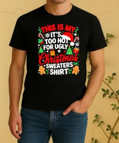 Official This Is My Its Too Hot For Ugly Christmas Shirt