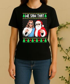 Official We Saw That Jesus And Santa Claus Ugly Christmas Women Shirt