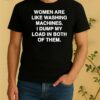 Official Women Are Like Washing Machines I Dump My Load In Both Of Them Shirt