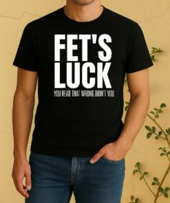 Officials Fets Luck You Read That Wrong Didnt You Funny Sarcastic Shirt