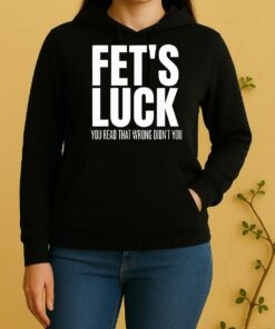 Officials Fets Luck You Read That Wrong Didnt You Funny Sarcastic Unisex Hoodie
