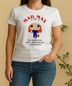 Officials Funko Pop Mad Max You Shouldve Seen The Look On Your Faces Women Shirt